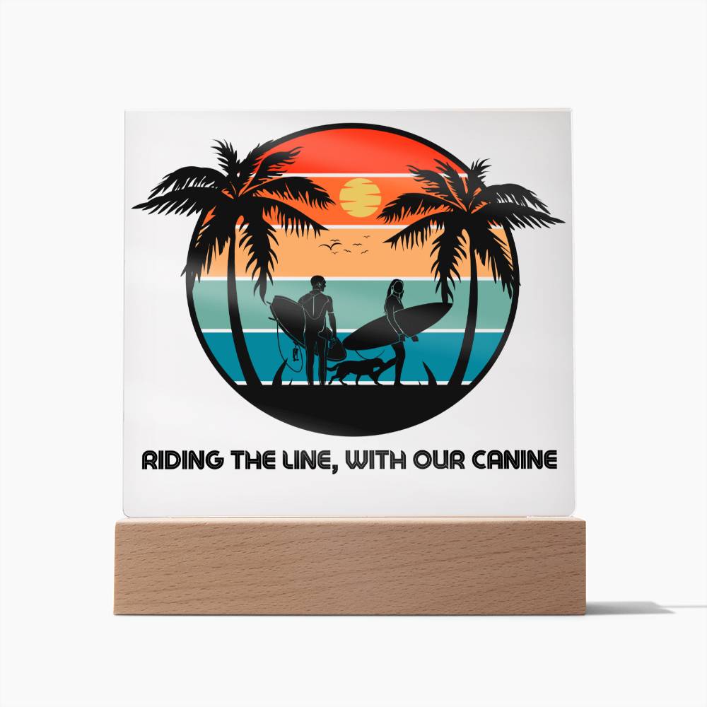 Riding the line, with our Canine - Keepsake acrylic plaque with LED light - Sun, Sand, Palms, You, Me and our Dog